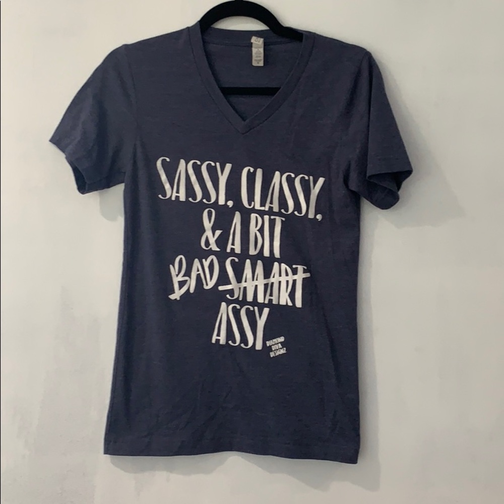 Sassy, classy, and a bit bad assy shirt